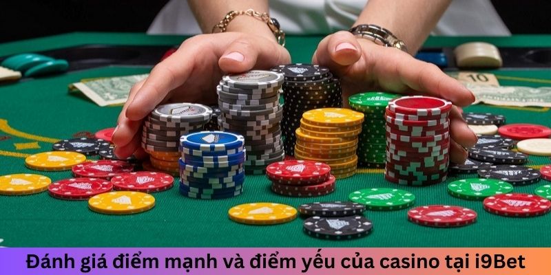 Đánh giá điểm mạnh và điểm yếu của casino tại I9BET