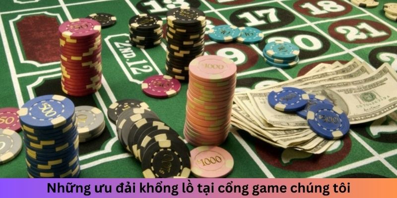 Những ưu đãi khổng lồ tại cổng game của chúng tôi