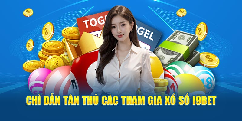 Chỉ dẫn tân thủ các tham gia xổ số I9BET