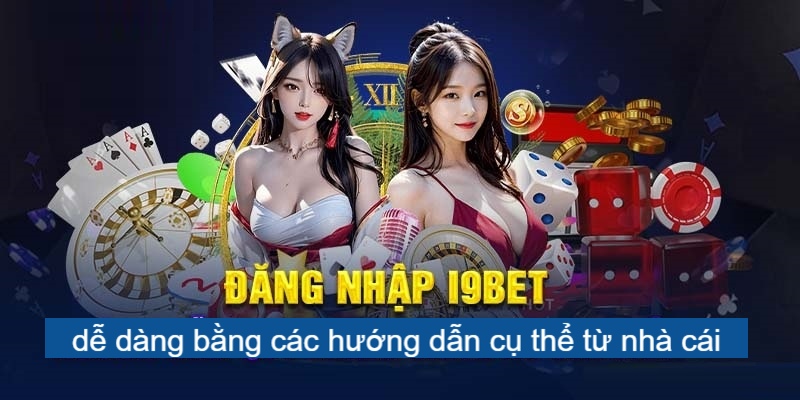 Đăng nhập I9BET dễ dàng bằng các hướng dẫn cụ thể của nhà cái