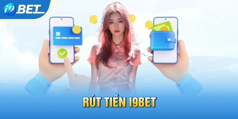 Giới thiệu về rút tiền tại I9BET