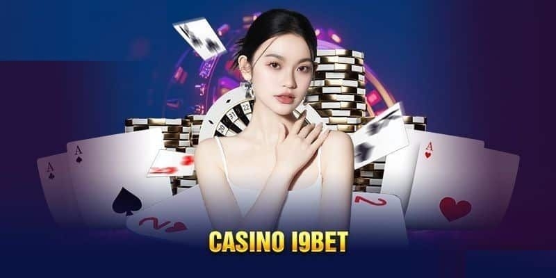 Casino I9BET đem đến trải nghiệm cá cược sôi động và chân thật