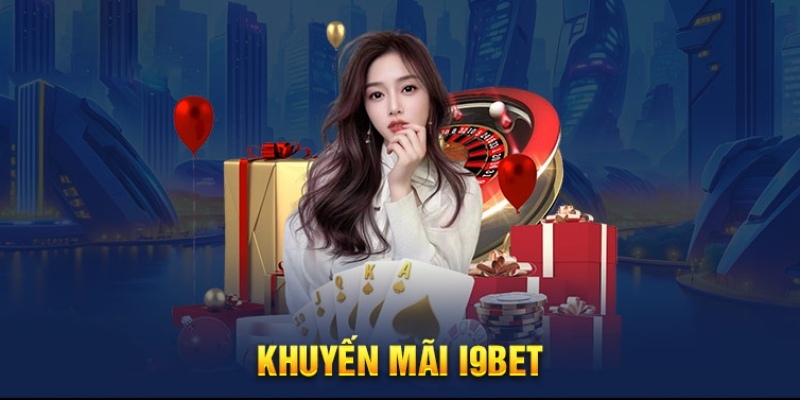 I9BET tặng thưởng khuyến mãi thành viên mới tham gia trên nền tảng