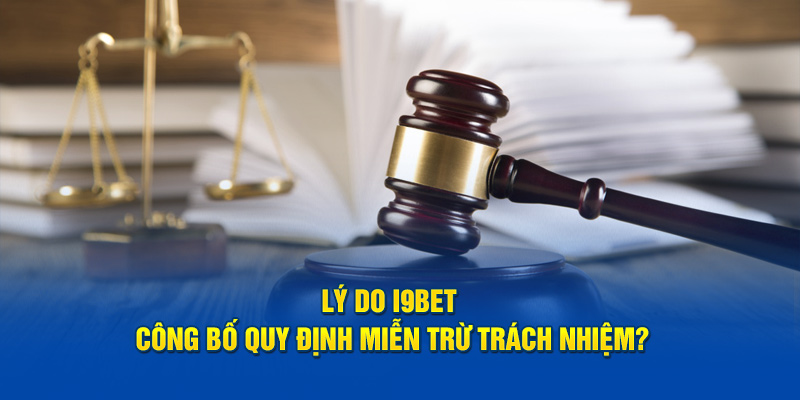 Lý do I9BET công bố quy định miễn trừ trách nhiệm?