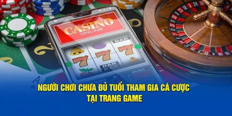 Người chơi chưa đủ tuổi tham gia cá cược tại trang game