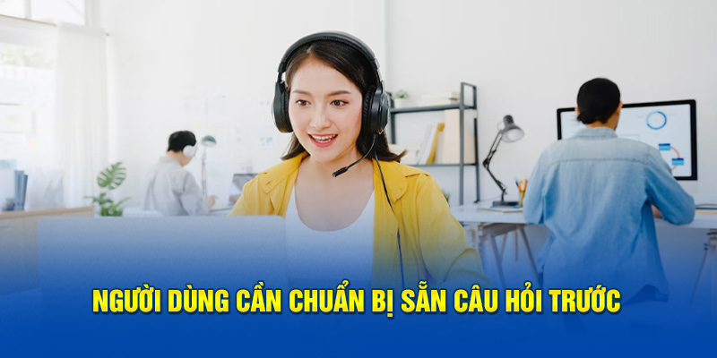 Người dùng cần chuẩn bị sẵn câu hỏi trước