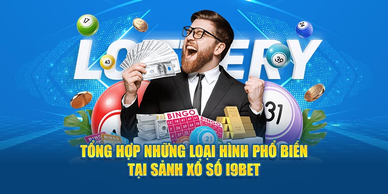 Tổng hợp những loại hình phổ biến tại sảnh xổ số I9BET