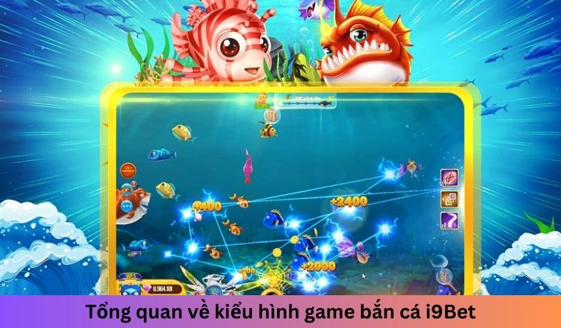 Tổng quan về kiểu hình game bắn cá I9BET