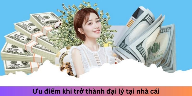 Ưu điểm khi trở thành nhà phân phối của nhà cái