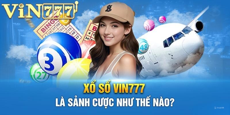 Những ưu điểm của xổ số Vin777