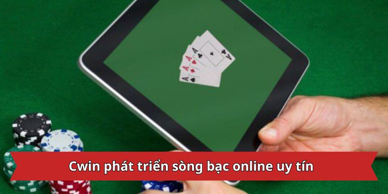 Cwin phát triển sòng bạc online uy tín