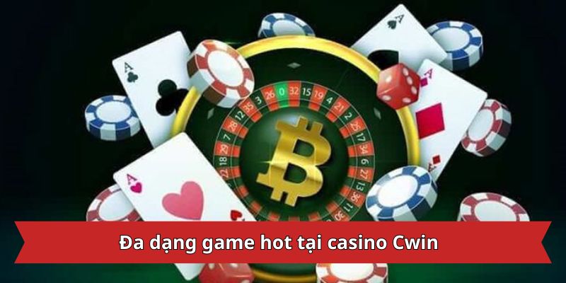 Đa dạng game hot tại casino Cwin