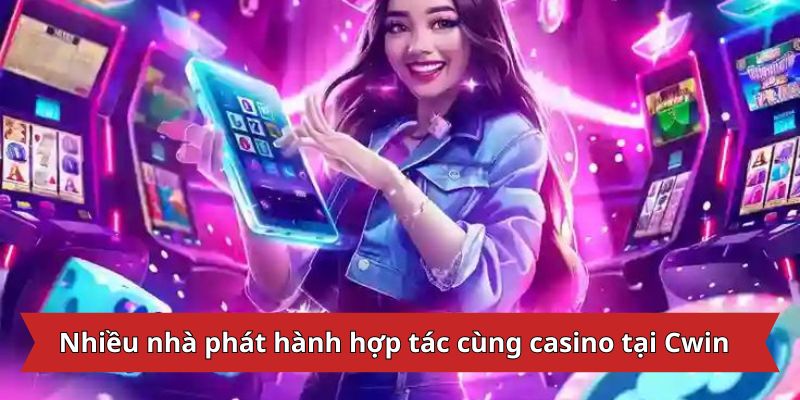 Nhiều nhà phát hành hợp tác cùng casino tại Cwin