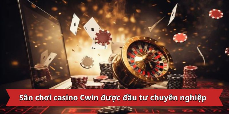 Sân chơi casino Cwin được đầu tư chuyên nghiệp